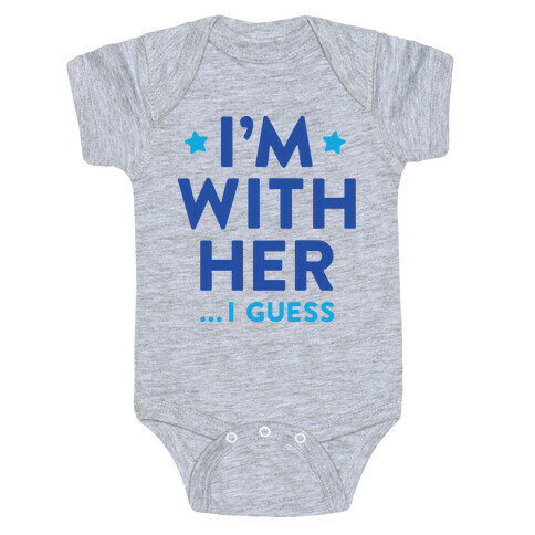 I'm With Her...I Guess Baby One-Piece