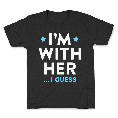 I'm With Her...I Guess (White) Kids T-Shirt