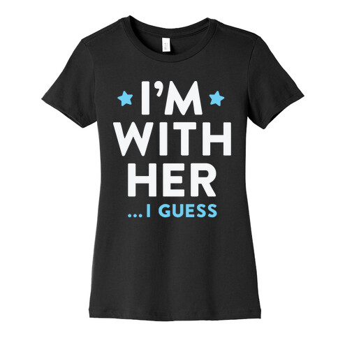 I'm With Her...I Guess (White) Womens T-Shirt