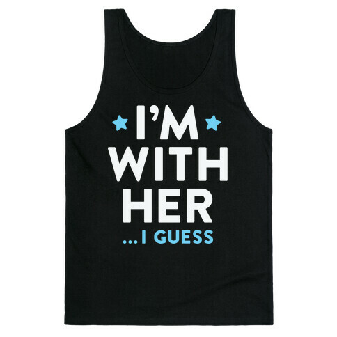 I'm With Her...I Guess (White) Tank Top