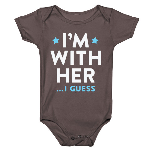 I'm With Her...I Guess (White) Baby One-Piece