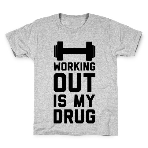 Working Out is My Drug!  Kids T-Shirt