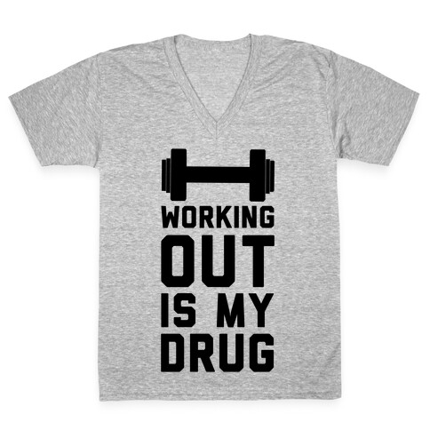 Working Out is My Drug!  V-Neck Tee Shirt
