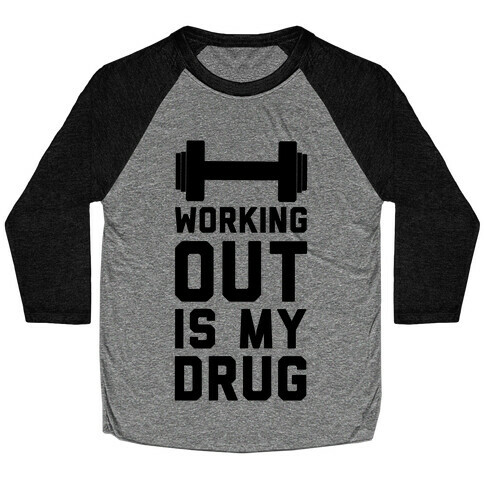 Working Out is My Drug!  Baseball Tee