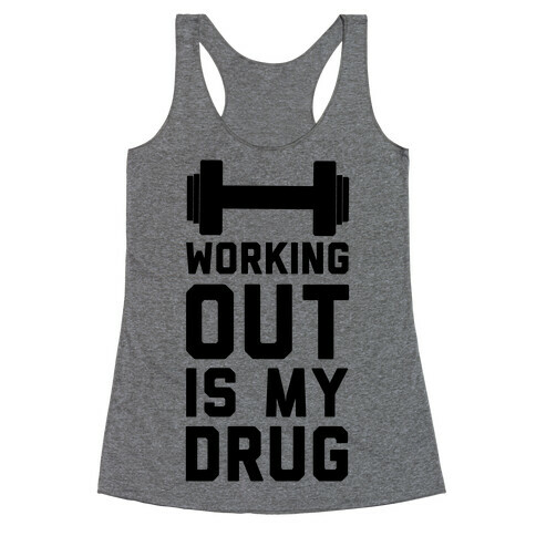 Working Out is My Drug!  Racerback Tank Top