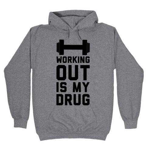 Working Out is My Drug!  Hooded Sweatshirt