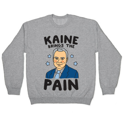 Kaine Brings The Pain  Pullover