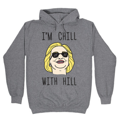 I'm Chill With Hill Hooded Sweatshirt