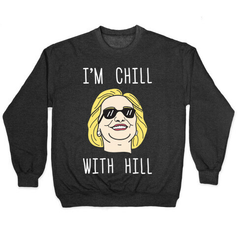 I'm Chill With Hill (White) Pullover
