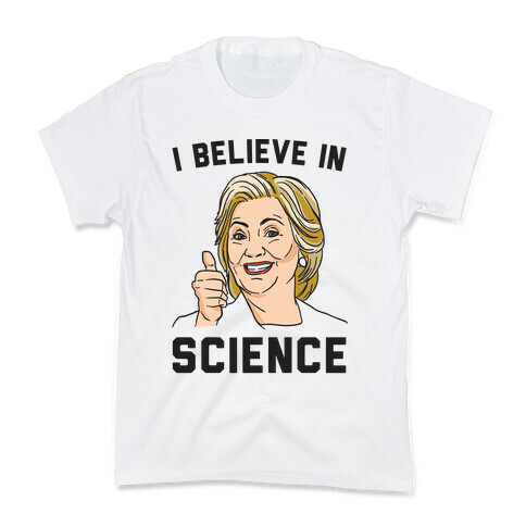 Hillary Believes In Science  Kids T-Shirt