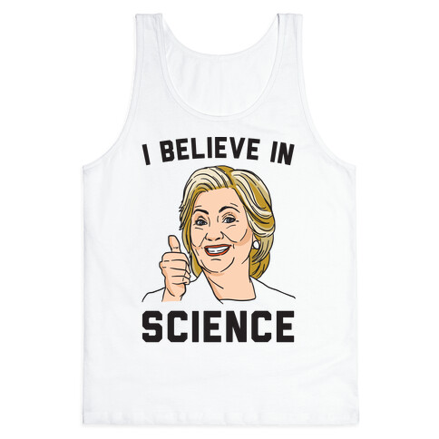 Hillary Believes In Science  Tank Top