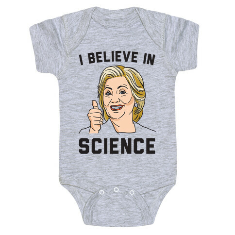 Hillary Believes In Science  Baby One-Piece