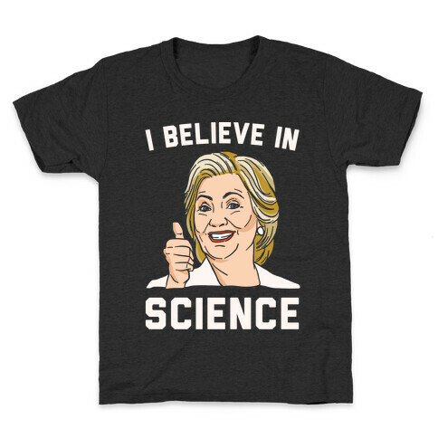Hillary Believes In Science White Print Kids T-Shirt