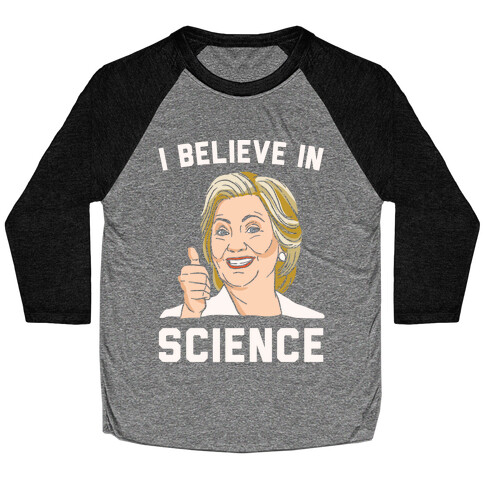 Hillary Believes In Science White Print Baseball Tee