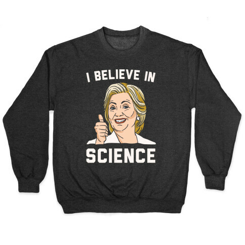 Hillary Believes In Science White Print Pullover