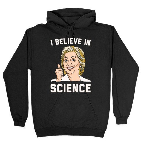 Hillary Believes In Science White Print Hooded Sweatshirt