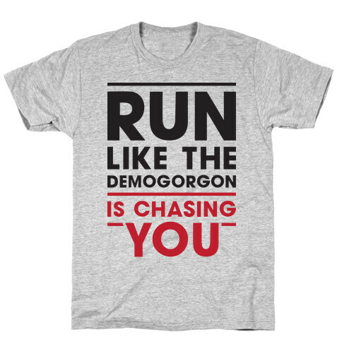 Run Like The Demogorgon Is Chasing You T-Shirt