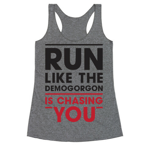 Run Like The Demogorgon Is Chasing You Racerback Tank Top