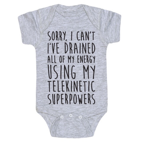 Sorry I Can't I've Drained All Of My Energy Using My Telekinetic Superpowers Baby One-Piece