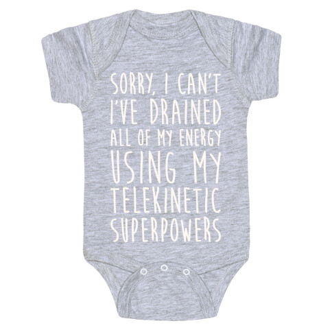 Sorry I Can't I've Drained All Of My Energy Using My Telekinetic Superpowers (White) Baby One-Piece