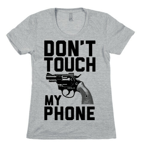 Don't Touch My Phone Womens T-Shirt
