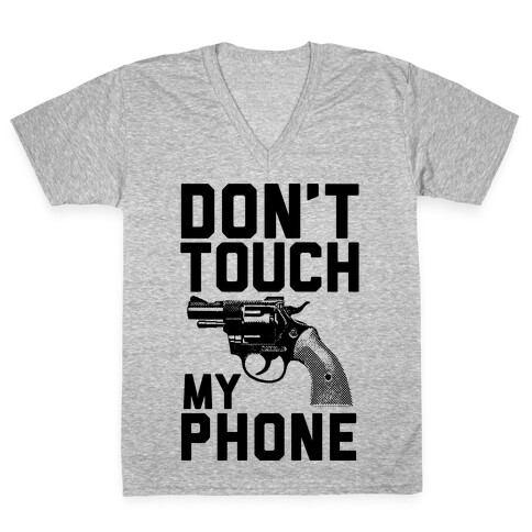 Don't Touch My Phone V-Neck Tee Shirt