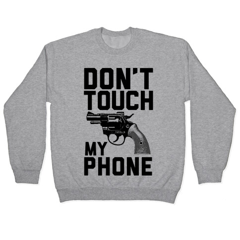 Don't Touch My Phone Pullover