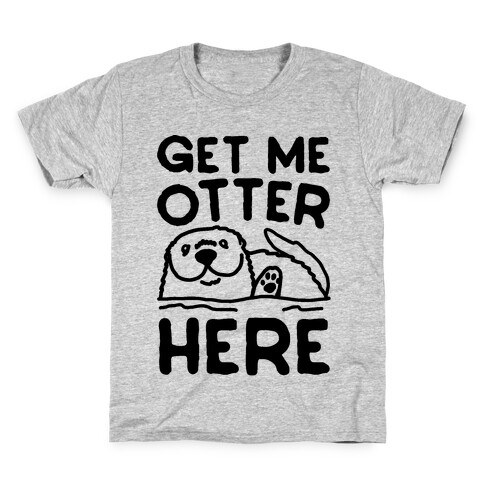 Get Me Otter Here Kids T-Shirt