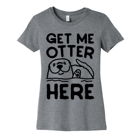Get Me Otter Here Womens T-Shirt