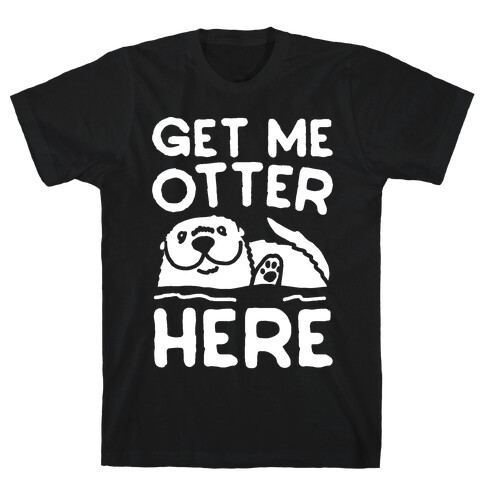 Get Me Otter Here White Print T-Shirt