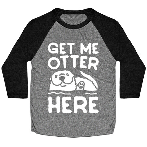 Get Me Otter Here White Print Baseball Tee