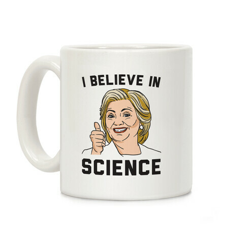 Hillary Believes In Science Coffee Mug