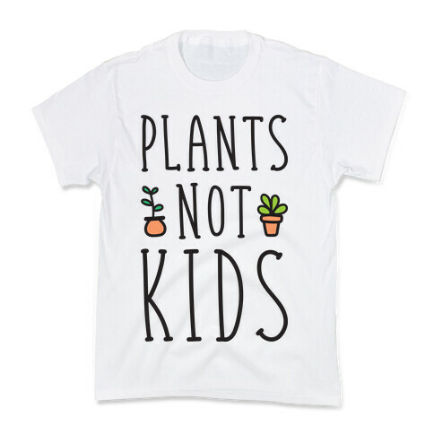 Plants Not Kids Kids T-Shirt