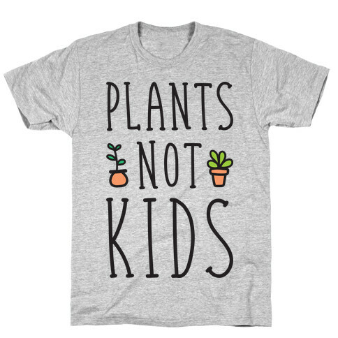 Plants Not Kids T-Shirt