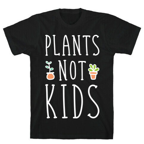 Plants Not Kids (White) T-Shirt