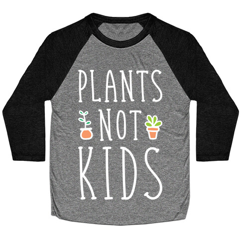 Plants Not Kids (White) Baseball Tee