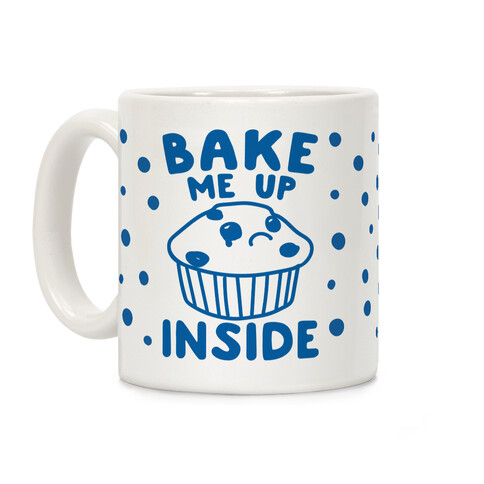 Bake Me Up Inside Coffee Mug