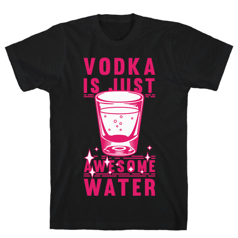 Vodka Is Just Awesome Water T-Shirt