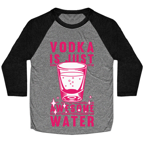 Vodka Is Just Awesome Water Baseball Tee