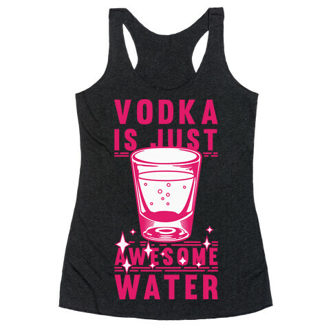 Vodka Is Just Awesome Water Racerback Tank Top