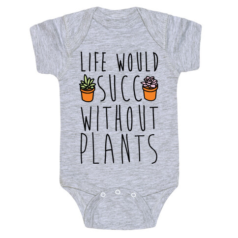 Life Would Succ Without Plants Baby One-Piece