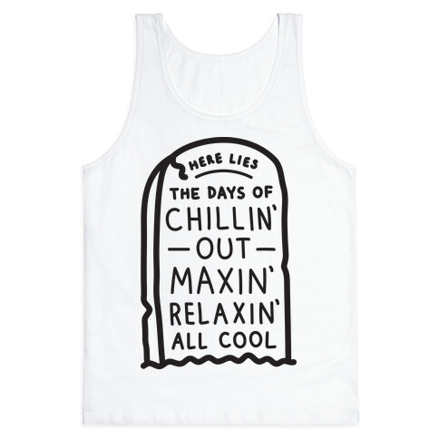 Here Lies The Days Of Chillin Out Maxin Relaxin All Cool Tank Top