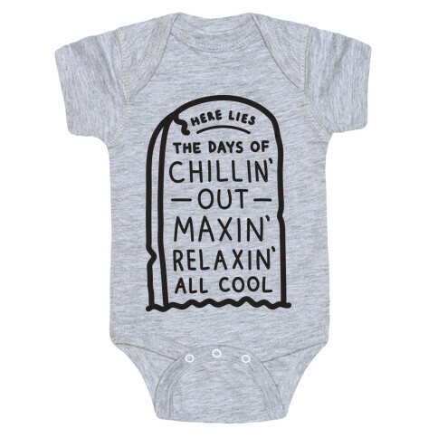 Here Lies The Days Of Chillin Out Maxin Relaxin All Cool Baby One-Piece