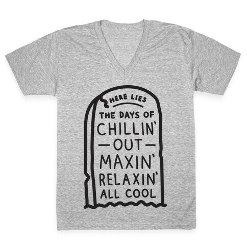 Here Lies The Days Of Chillin Out Maxin Relaxin All Cool V-Neck Tee Shirt