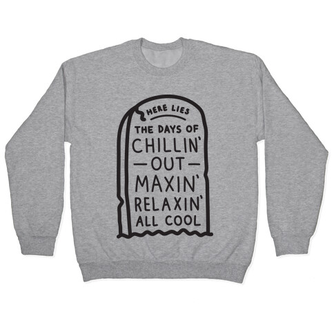 Here Lies The Days Of Chillin Out Maxin Relaxin All Cool Pullover