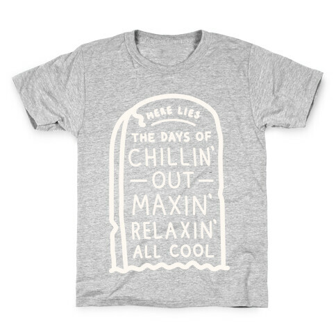 Here Lies The Days Of Chillin Out Maxin Relaxin All Cool (White) Kids T-Shirt
