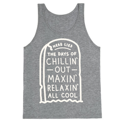 Here Lies The Days Of Chillin Out Maxin Relaxin All Cool (White) Tank Top