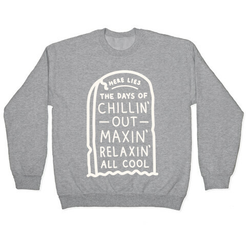 Here Lies The Days Of Chillin Out Maxin Relaxin All Cool (White) Pullover