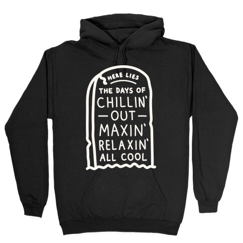 Here Lies The Days Of Chillin Out Maxin Relaxin All Cool (White) Hooded Sweatshirt