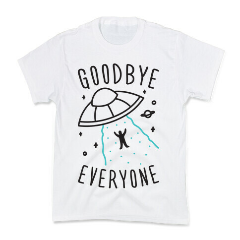 Goodbye Everyone Abduction Kids T-Shirt